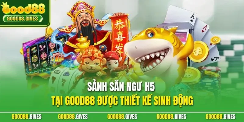 Sảnh săn ngư H5 tại GOOD88 được thiết kế sinh động