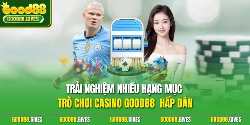 Trải nghiệm nhiều hạng mục trò chơi casino GOOD88 hấp dẫn