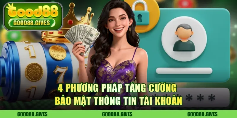 4 phương pháp tăng cường bảo mật thông tin tài khoản