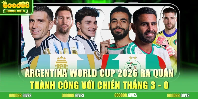 Argentina World Cup 2026 ra quân thành công với chiến thắng 3 - 0
