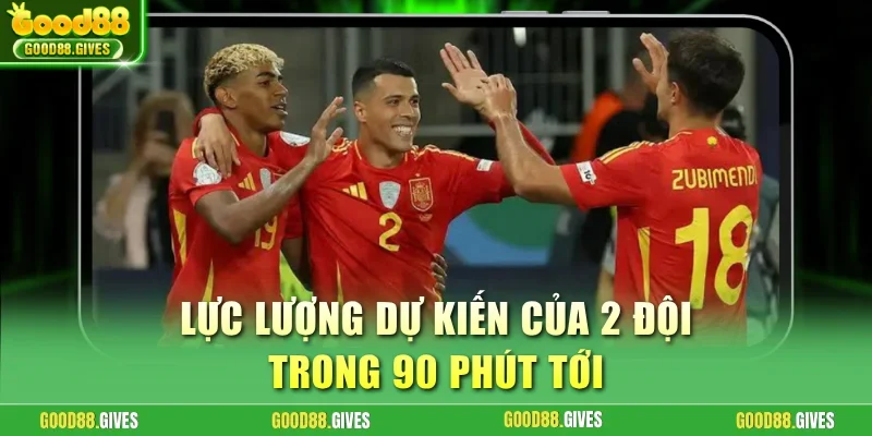 Lực lượng dự kiến của 2 đội trong 90 phút tới