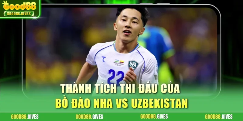 Thành tích thi đấu của Bồ Đào Nha vs Uzbekistan